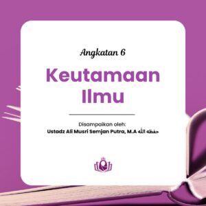 Keutamaan Ilmu Angkatan 6 Level 1